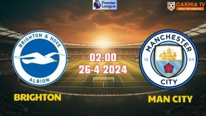 Nhận định bóng đá Brighton vs Man City 02h00 ngày 26/4/2024